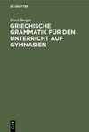 Griechische Grammatik für den Unterricht auf Gymnasien