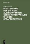 Die Stellung des Bürgers zur Reform der Gerichtsverfassung und des Strafprozesses