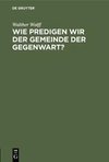 Wie predigen wir der Gemeinde der Gegenwart?