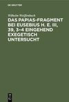 Das Papias-Fragment bei Eusebius H. E. III, 39, 3-4 eingehend exegetisch untersucht