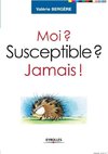 Moi ? Susceptible ? Jamais !