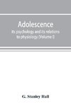 Adolescence; its psychology and its relations to physiology, anthropology, sociology, sex, crime, religion and education (Volume I)