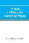 The legal and mercantile handbook of Mexico