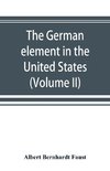 The German element in the United States with special reference to its political, moral, social, and educational influence (Volume II)