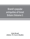 Brand's popular antiquities of Great Britain. Faiths and folklore; a dictionary of national beliefs, superstitions and popular customs, past and current, with their classical and foreign analogues, described and illustrated (Volume I)