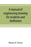 A manual of engineering drawing for students and draftsmen