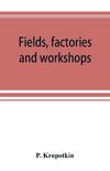 Fields, factories and workshops; or, Industry combined with agriculture and brain work with manual work