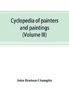 Cyclopedia of painters and paintings (Volume III)