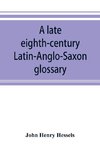 A late eighth-century Latin-Anglo-Saxon glossary