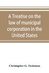 A treatise on the law of municipal corporation in the United States