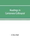 Readings in Cantonese colloquial, being selections from books in the Cantonese vernacular with free and literal translations of the Chinese character and romanized spelling