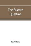 The Eastern question, a reprint of letters written 1853-1856 dealing with the events of the Crimean War