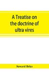 A treatise on the doctrine of ultra vires