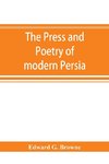 The press and poetry of modern Persia; partly based on the manuscript work of Mi´rza´ Muhammad ¿Ali´ Kha´n 