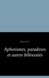 Aphorismes, paradoxes et autres billevesées