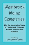 Westbrook, Maine Cemeteries; Plus the Surrounding Towns of Cumberland, Falmouth, Gorham, Portland & Windham