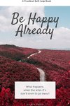 Be Happy Already