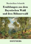 Erzählungen aus dem Bayerischen Wald und dem Böhmerwald