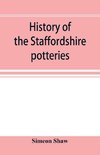 History of the Staffordshire potteries; and the rise and progress of the manufacture of pottery and porcelain; with references to genuine specimens, and notices of eminent potters