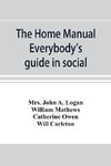 The home manual. Everybody's guide in social, domestic and business life. A treasury of useful information for the million