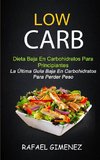 Low Carb - Dieta Baja En Carbohidratos Para Principiantes (La Última Guía Baja En Carbohidratos Para Perder Peso)