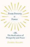 From Poverty to Power - OR, The Realization of Prosperity and Peace