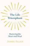 The Life Triumphant - Mastering the Heart and Mind