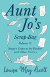 Aunt Jo's Scrap-Bag, Volume V. Jimmy's Cruise in the Pinafore, and Other Stories