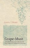 Grape-Must - A Guide to Processing Unfermented Grape Juice from Extraction to Bottling