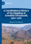 A Constitutional History of the Kingdom of Eswatini (Swaziland), 1960-1982