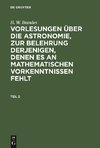 Vorlesungen über die Astronomie, zur Belehrung derjenigen, denen es an mathematischen Vorkenntnissen fehlt, Teil 2