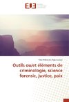 Outils ou/et éléments de criminologie, science forensic, justice, paix