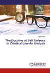 The Doctrine of Self Defence in Criminal Law-An Analysis