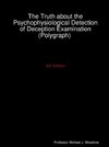The Truth about the Psychophysiological Detection of Deception Examination (Polygraph) 5th Edition