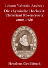 Die chymische Hochzeit: Christiani Rosencreutz anno 1459 (Großdruck)