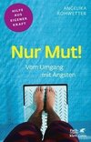 Nur Mut! Vom Umgang mit Ängsten