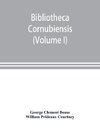 Bibliotheca cornubiensis. A catalogue of the writings, both manuscript and printed, of Cornishmen, and of works relating to the county of Cornwall, with biographical memoranda and copious literary references (Volume I) A-O