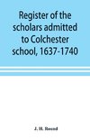 Register of the scholars admitted to Colchester school, 1637-1740