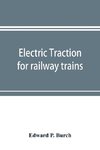 Electric traction for railway trains; a book for students, electrical and mechanical engineers, superintendents of motive power and others Interested in the Development of Electric Traction for Railway Train Service