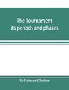 The tournament; its periods and phases