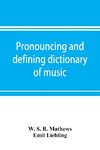 Pronouncing and defining dictionary of music