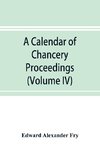 A calendar of chancery proceedings. Bills and answers filed in the reign of King Charles the First (Volume IV)