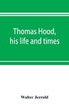 Thomas Hood, his life and times