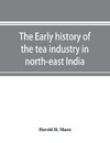 The early history of the tea industry in north-east India