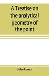 A treatise on the analytical geometry of the point, line, circle, and conic sections, containing an account of its most recent extensions, with numerous examples