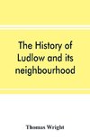 The history of Ludlow and its neighbourhood; forming a popular sketch of the history of the Welsh border