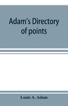 Adam's directory of points and landings on rivers and bayous in the states of Alabama, Arkansas, Florida, Georgia, Indiana, Illinois, Kentucky, Iowa, Louisiana, Minnesota, Mississippi, Missouri, Nebraska, Ohio, Tennessee, Texas and Wisconsin