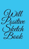 Will Positive Sketchbook