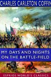 My Days and Nights on the Battle-Field (Esprios Classics)