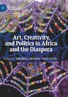 Art, Creativity, and Politics in Africa and the Diaspora